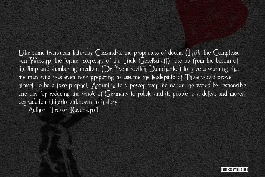 Trevor Ravenscroft Quotes: Like Some Translucen Latterday Cassandra, The Prophetess Of Doom, (heila The Comptesse Von Westarp, The Former Secretary Of The Thule