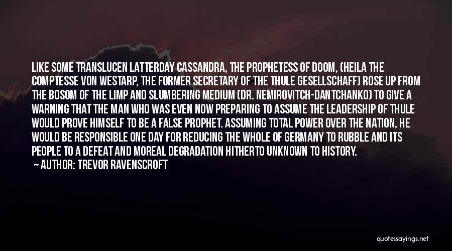 Trevor Ravenscroft Quotes: Like Some Translucen Latterday Cassandra, The Prophetess Of Doom, (heila The Comptesse Von Westarp, The Former Secretary Of The Thule