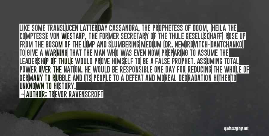 Trevor Ravenscroft Quotes: Like Some Translucen Latterday Cassandra, The Prophetess Of Doom, (heila The Comptesse Von Westarp, The Former Secretary Of The Thule