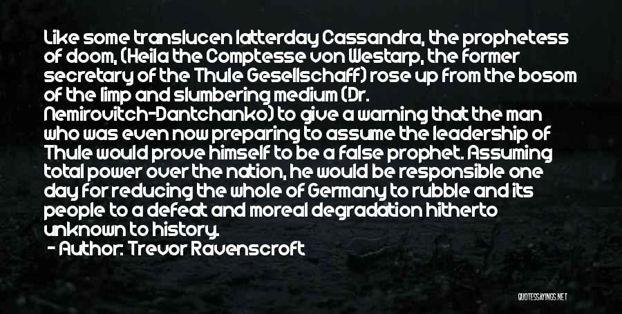 Trevor Ravenscroft Quotes: Like Some Translucen Latterday Cassandra, The Prophetess Of Doom, (heila The Comptesse Von Westarp, The Former Secretary Of The Thule