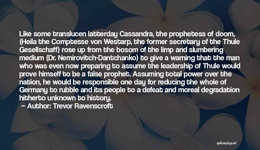 Trevor Ravenscroft Quotes: Like Some Translucen Latterday Cassandra, The Prophetess Of Doom, (heila The Comptesse Von Westarp, The Former Secretary Of The Thule