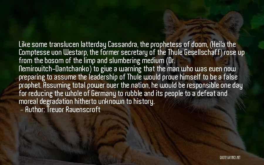 Trevor Ravenscroft Quotes: Like Some Translucen Latterday Cassandra, The Prophetess Of Doom, (heila The Comptesse Von Westarp, The Former Secretary Of The Thule