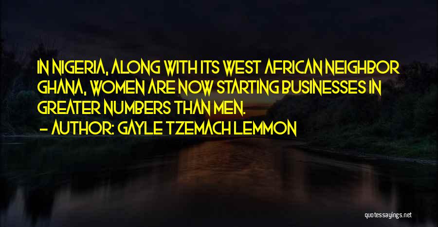 Gayle Tzemach Lemmon Quotes: In Nigeria, Along With Its West African Neighbor Ghana, Women Are Now Starting Businesses In Greater Numbers Than Men.