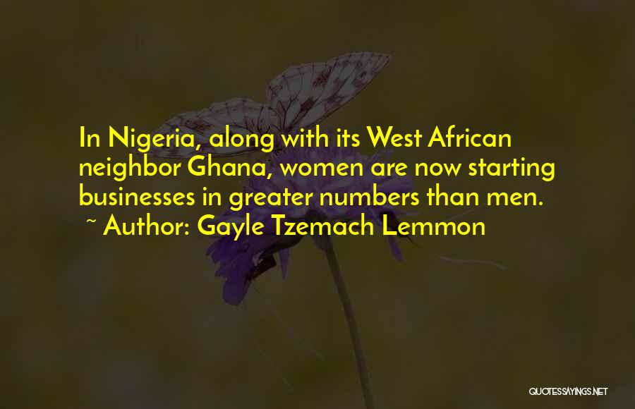 Gayle Tzemach Lemmon Quotes: In Nigeria, Along With Its West African Neighbor Ghana, Women Are Now Starting Businesses In Greater Numbers Than Men.
