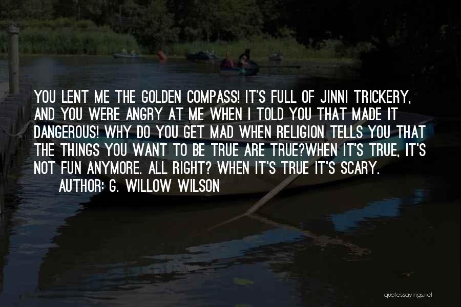 G. Willow Wilson Quotes: You Lent Me The Golden Compass! It's Full Of Jinni Trickery, And You Were Angry At Me When I Told