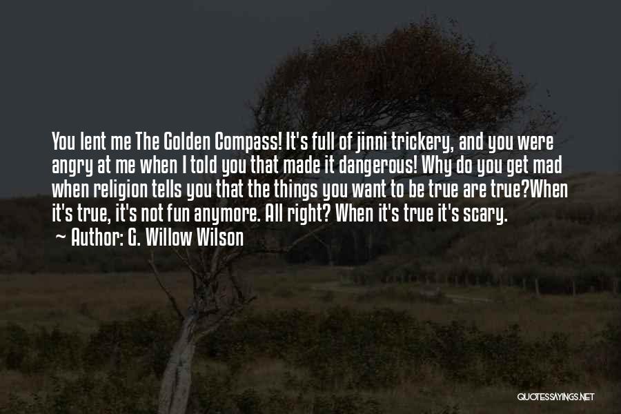 G. Willow Wilson Quotes: You Lent Me The Golden Compass! It's Full Of Jinni Trickery, And You Were Angry At Me When I Told