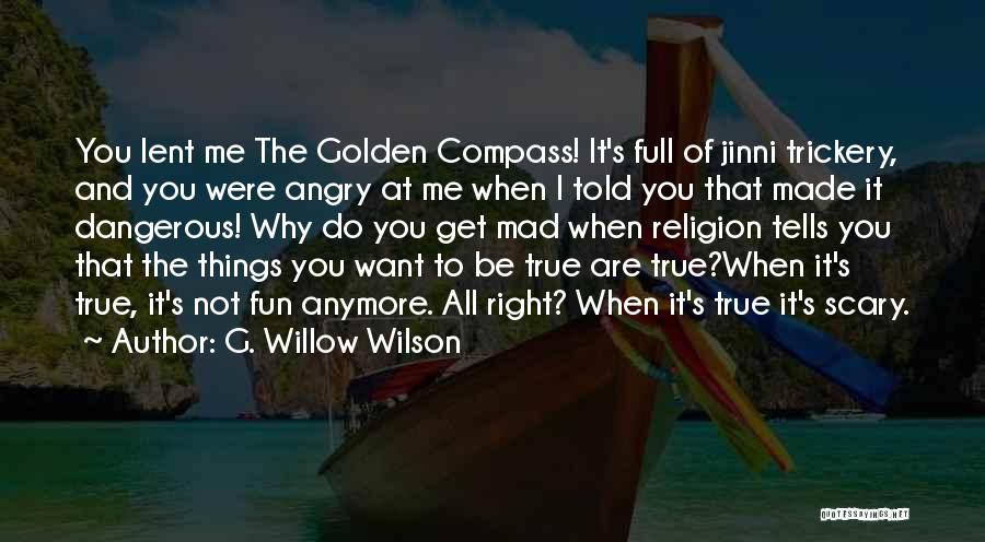 G. Willow Wilson Quotes: You Lent Me The Golden Compass! It's Full Of Jinni Trickery, And You Were Angry At Me When I Told