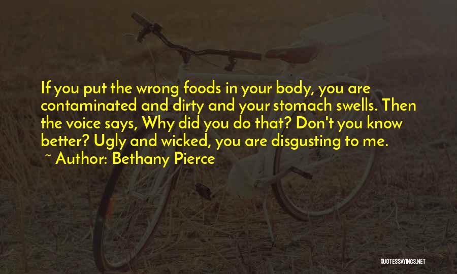 Bethany Pierce Quotes: If You Put The Wrong Foods In Your Body, You Are Contaminated And Dirty And Your Stomach Swells. Then The