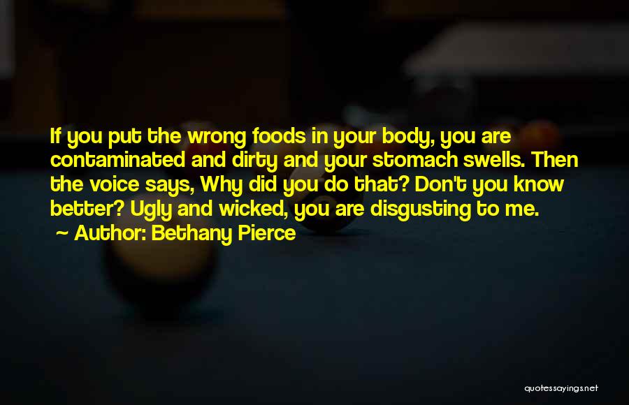 Bethany Pierce Quotes: If You Put The Wrong Foods In Your Body, You Are Contaminated And Dirty And Your Stomach Swells. Then The