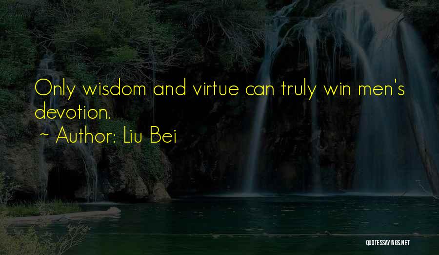 Liu Bei Quotes: Only Wisdom And Virtue Can Truly Win Men's Devotion.