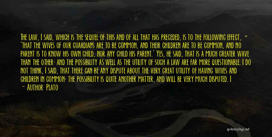 Plato Quotes: The Law, I Said, Which Is The Sequel Of This And Of All That Has Preceded, Is To The Following