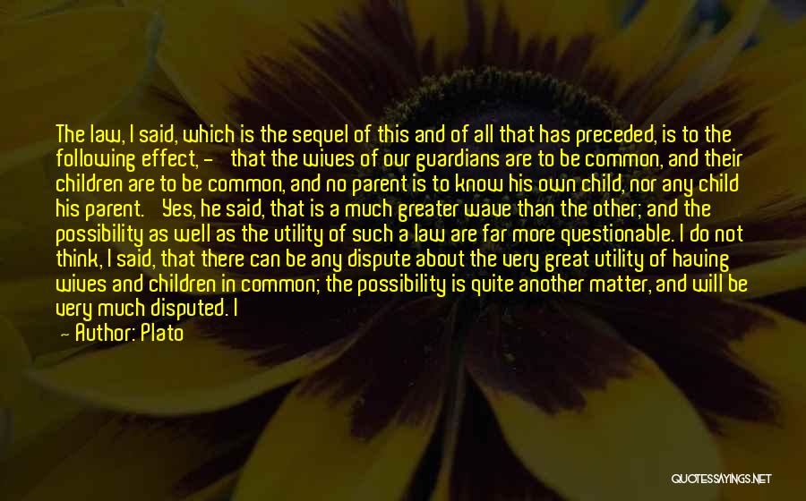 Plato Quotes: The Law, I Said, Which Is The Sequel Of This And Of All That Has Preceded, Is To The Following