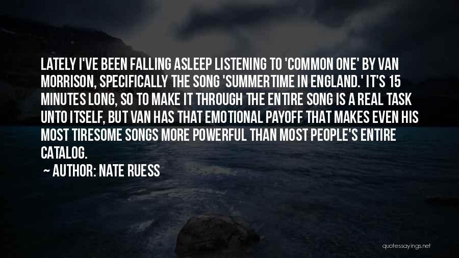 Nate Ruess Quotes: Lately I've Been Falling Asleep Listening To 'common One' By Van Morrison, Specifically The Song 'summertime In England.' It's 15