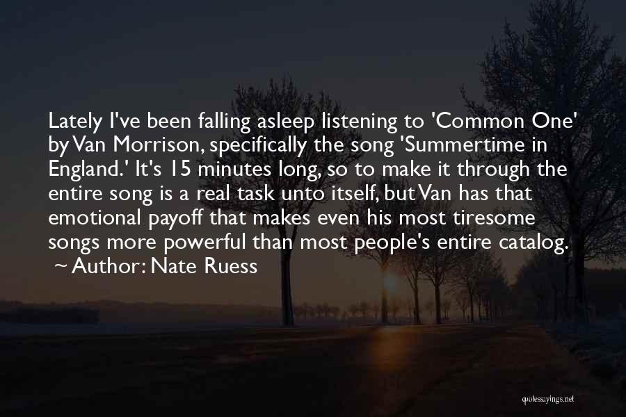 Nate Ruess Quotes: Lately I've Been Falling Asleep Listening To 'common One' By Van Morrison, Specifically The Song 'summertime In England.' It's 15