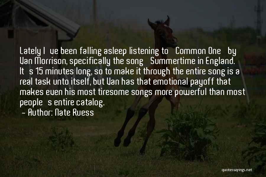 Nate Ruess Quotes: Lately I've Been Falling Asleep Listening To 'common One' By Van Morrison, Specifically The Song 'summertime In England.' It's 15