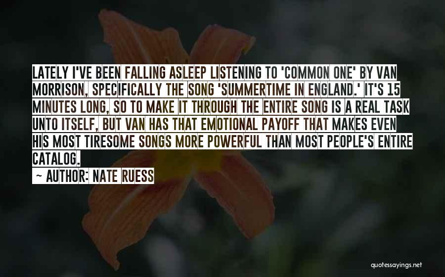 Nate Ruess Quotes: Lately I've Been Falling Asleep Listening To 'common One' By Van Morrison, Specifically The Song 'summertime In England.' It's 15