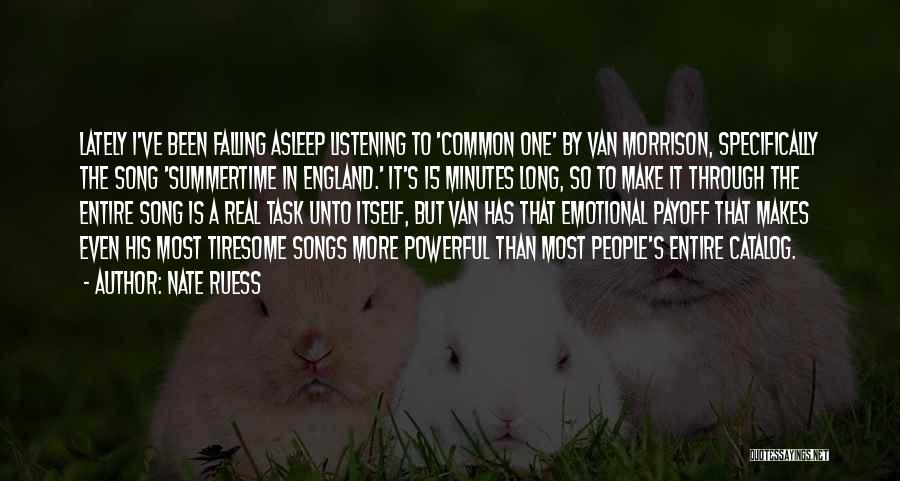 Nate Ruess Quotes: Lately I've Been Falling Asleep Listening To 'common One' By Van Morrison, Specifically The Song 'summertime In England.' It's 15