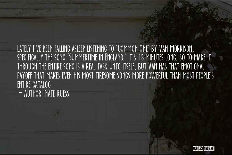 Nate Ruess Quotes: Lately I've Been Falling Asleep Listening To 'common One' By Van Morrison, Specifically The Song 'summertime In England.' It's 15