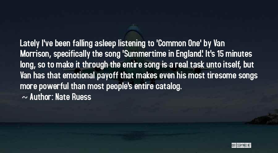 Nate Ruess Quotes: Lately I've Been Falling Asleep Listening To 'common One' By Van Morrison, Specifically The Song 'summertime In England.' It's 15