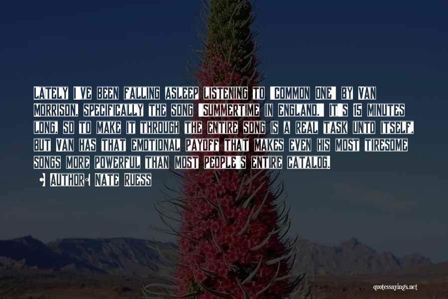 Nate Ruess Quotes: Lately I've Been Falling Asleep Listening To 'common One' By Van Morrison, Specifically The Song 'summertime In England.' It's 15