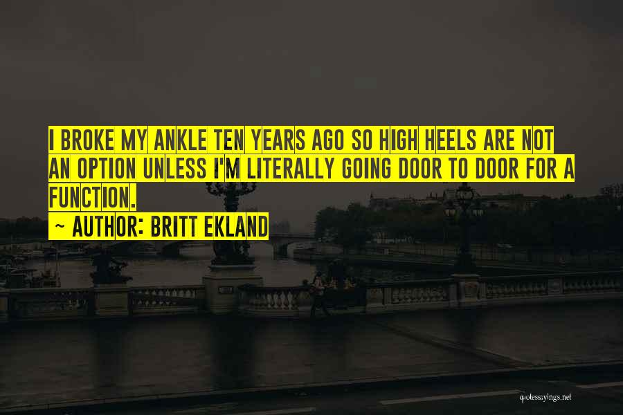 Britt Ekland Quotes: I Broke My Ankle Ten Years Ago So High Heels Are Not An Option Unless I'm Literally Going Door To