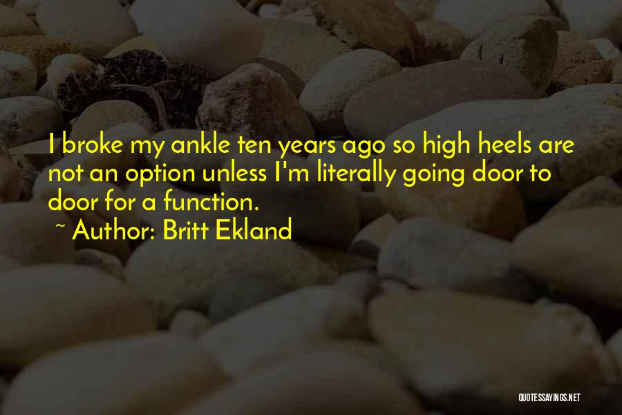 Britt Ekland Quotes: I Broke My Ankle Ten Years Ago So High Heels Are Not An Option Unless I'm Literally Going Door To