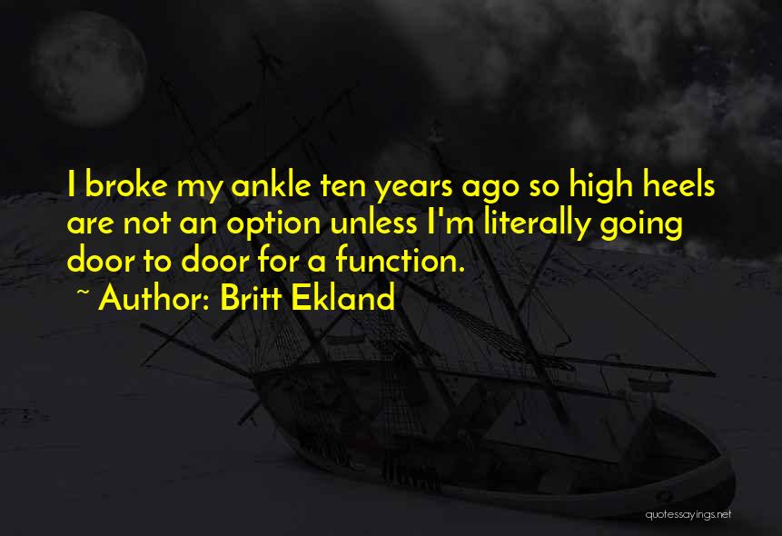 Britt Ekland Quotes: I Broke My Ankle Ten Years Ago So High Heels Are Not An Option Unless I'm Literally Going Door To