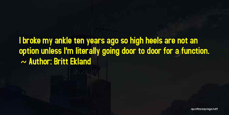 Britt Ekland Quotes: I Broke My Ankle Ten Years Ago So High Heels Are Not An Option Unless I'm Literally Going Door To