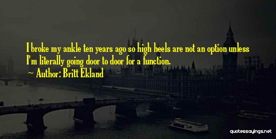 Britt Ekland Quotes: I Broke My Ankle Ten Years Ago So High Heels Are Not An Option Unless I'm Literally Going Door To