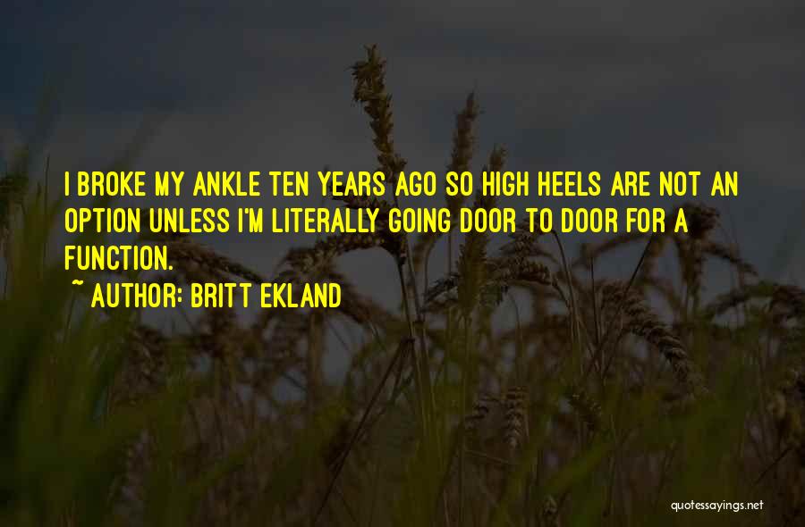 Britt Ekland Quotes: I Broke My Ankle Ten Years Ago So High Heels Are Not An Option Unless I'm Literally Going Door To