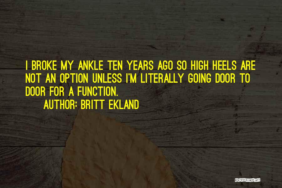 Britt Ekland Quotes: I Broke My Ankle Ten Years Ago So High Heels Are Not An Option Unless I'm Literally Going Door To