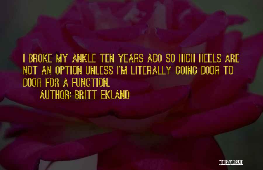 Britt Ekland Quotes: I Broke My Ankle Ten Years Ago So High Heels Are Not An Option Unless I'm Literally Going Door To