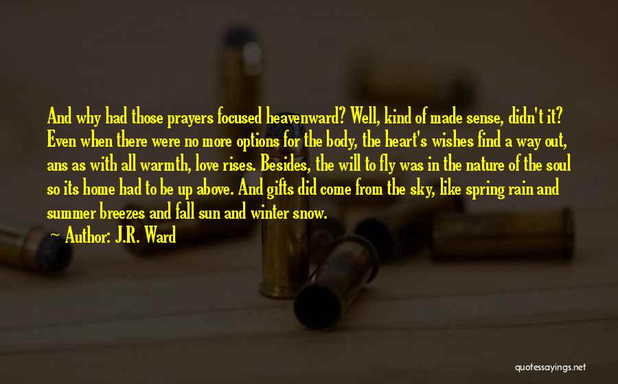 J.R. Ward Quotes: And Why Had Those Prayers Focused Heavenward? Well, Kind Of Made Sense, Didn't It? Even When There Were No More