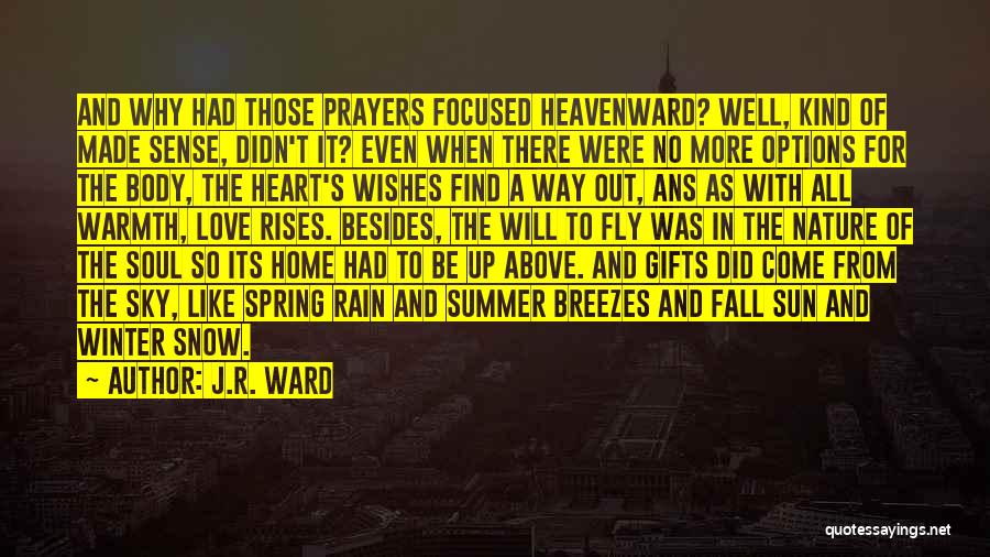 J.R. Ward Quotes: And Why Had Those Prayers Focused Heavenward? Well, Kind Of Made Sense, Didn't It? Even When There Were No More