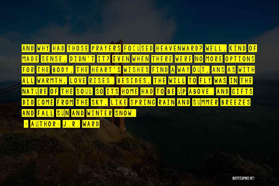 J.R. Ward Quotes: And Why Had Those Prayers Focused Heavenward? Well, Kind Of Made Sense, Didn't It? Even When There Were No More