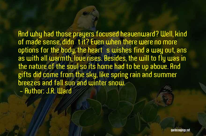 J.R. Ward Quotes: And Why Had Those Prayers Focused Heavenward? Well, Kind Of Made Sense, Didn't It? Even When There Were No More