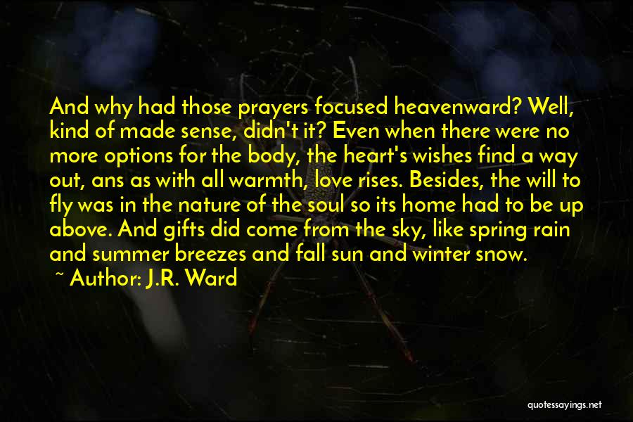 J.R. Ward Quotes: And Why Had Those Prayers Focused Heavenward? Well, Kind Of Made Sense, Didn't It? Even When There Were No More