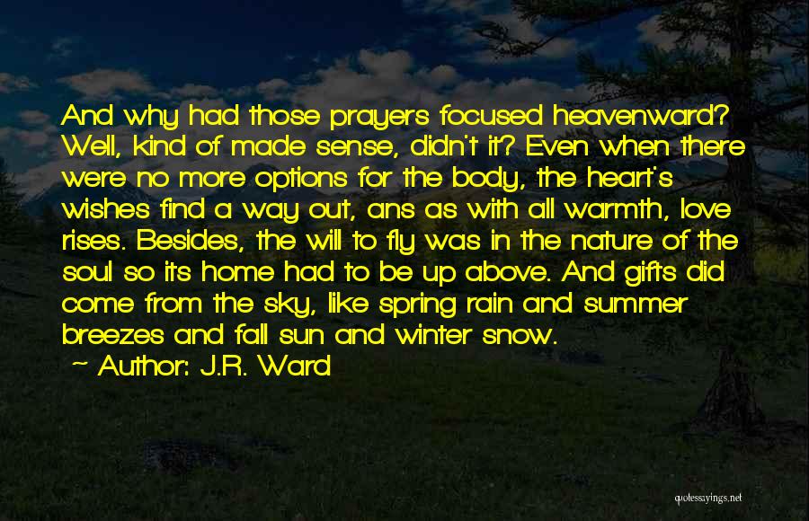 J.R. Ward Quotes: And Why Had Those Prayers Focused Heavenward? Well, Kind Of Made Sense, Didn't It? Even When There Were No More