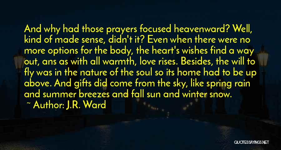 J.R. Ward Quotes: And Why Had Those Prayers Focused Heavenward? Well, Kind Of Made Sense, Didn't It? Even When There Were No More