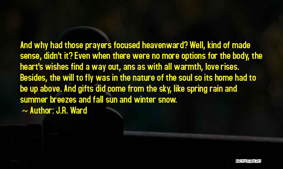 J.R. Ward Quotes: And Why Had Those Prayers Focused Heavenward? Well, Kind Of Made Sense, Didn't It? Even When There Were No More