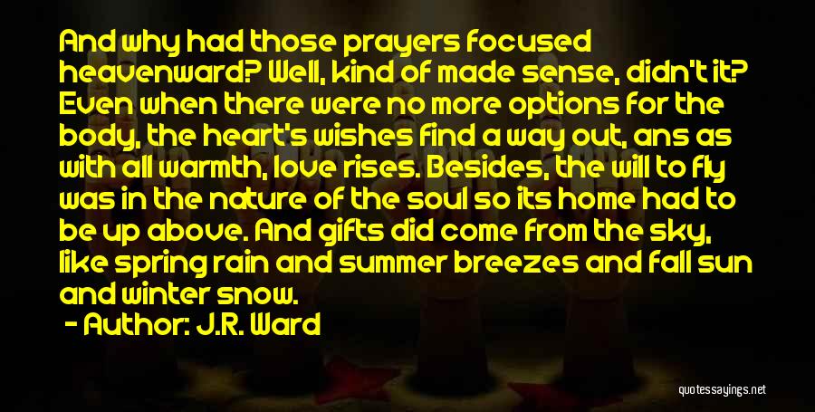 J.R. Ward Quotes: And Why Had Those Prayers Focused Heavenward? Well, Kind Of Made Sense, Didn't It? Even When There Were No More