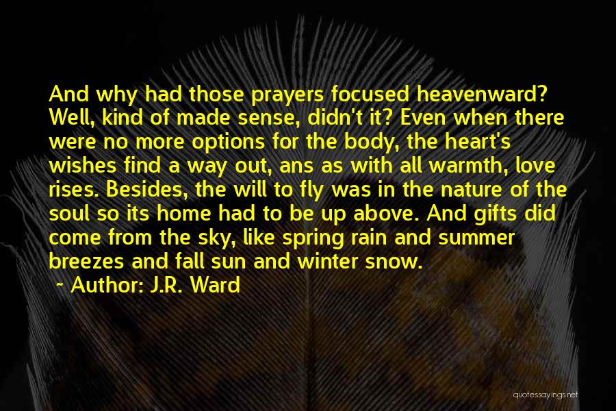 J.R. Ward Quotes: And Why Had Those Prayers Focused Heavenward? Well, Kind Of Made Sense, Didn't It? Even When There Were No More