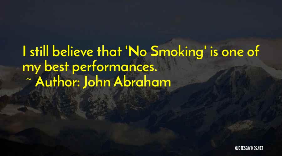 John Abraham Quotes: I Still Believe That 'no Smoking' Is One Of My Best Performances.