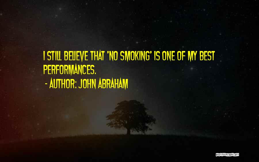 John Abraham Quotes: I Still Believe That 'no Smoking' Is One Of My Best Performances.