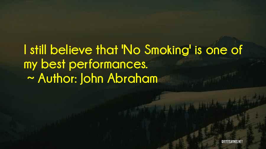 John Abraham Quotes: I Still Believe That 'no Smoking' Is One Of My Best Performances.
