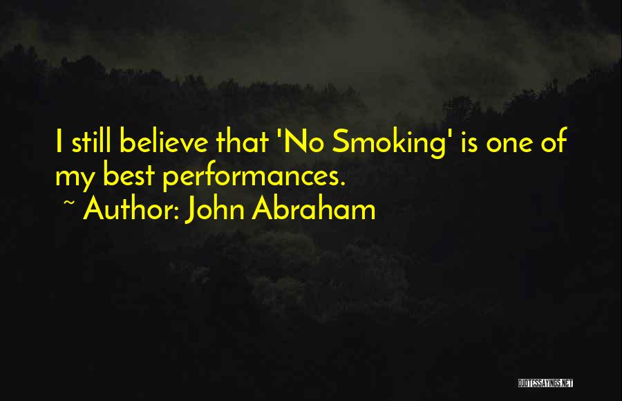 John Abraham Quotes: I Still Believe That 'no Smoking' Is One Of My Best Performances.
