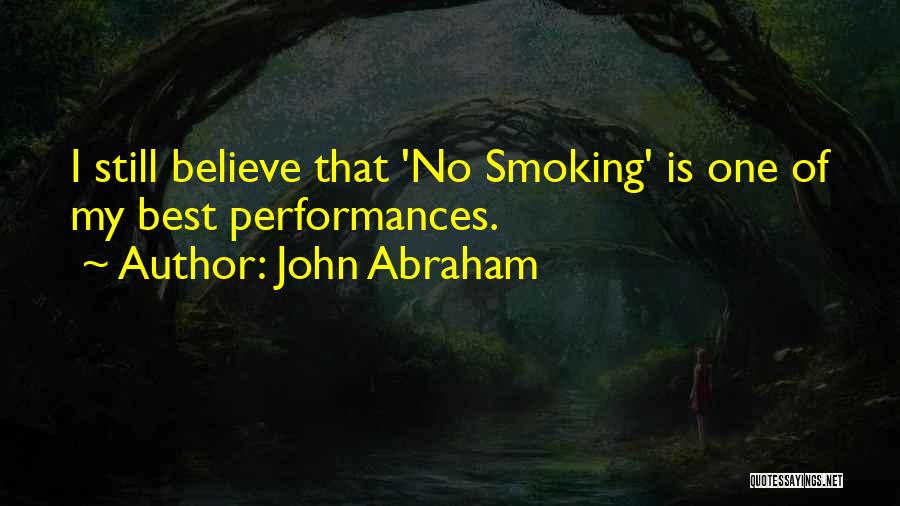 John Abraham Quotes: I Still Believe That 'no Smoking' Is One Of My Best Performances.
