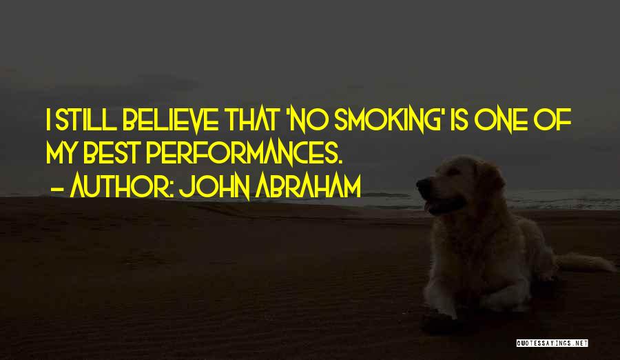 John Abraham Quotes: I Still Believe That 'no Smoking' Is One Of My Best Performances.