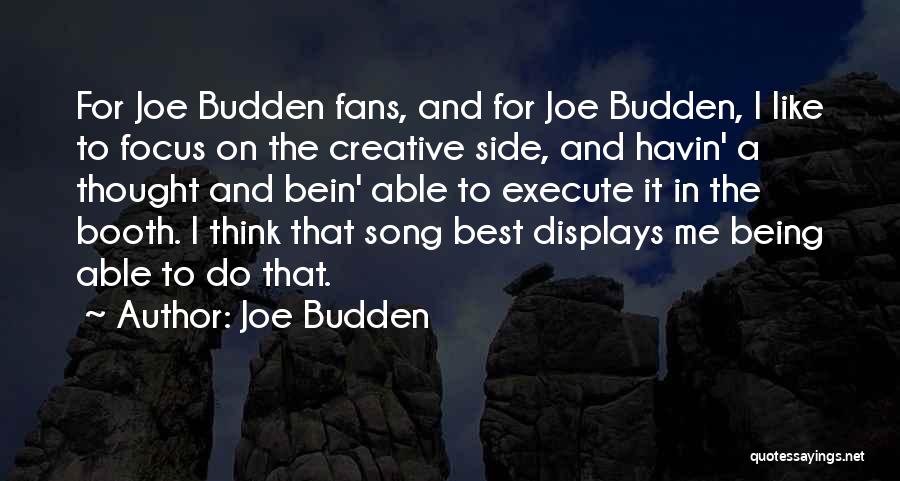 Joe Budden Quotes: For Joe Budden Fans, And For Joe Budden, I Like To Focus On The Creative Side, And Havin' A Thought