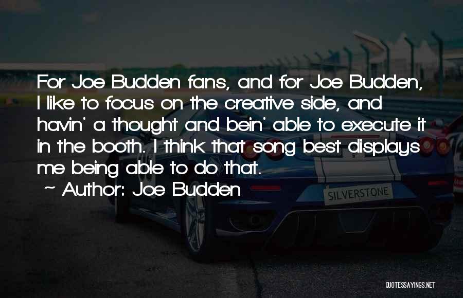 Joe Budden Quotes: For Joe Budden Fans, And For Joe Budden, I Like To Focus On The Creative Side, And Havin' A Thought